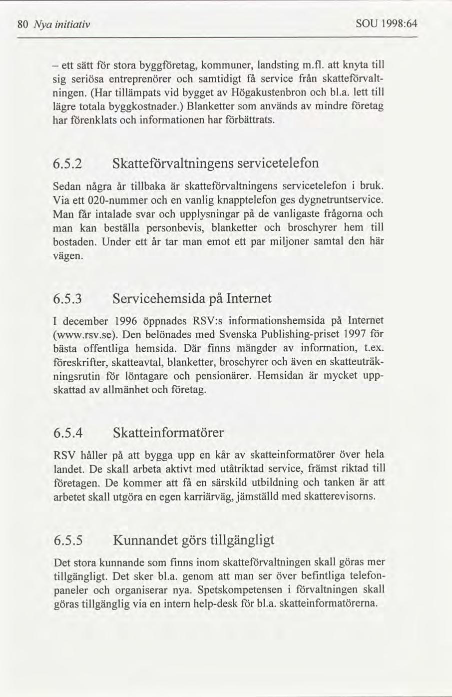 8 Nya ntatv SOU 1998:64 ett sätt stora byggetag, kommuner, landstng m.fl. knyta tll - sg serösa entreprenörer samtdgt få servce från skevalt- nngen. Har tllämpats vd bygget Högakustenbron bl.a. lett tll lägre totala byggkostnader.