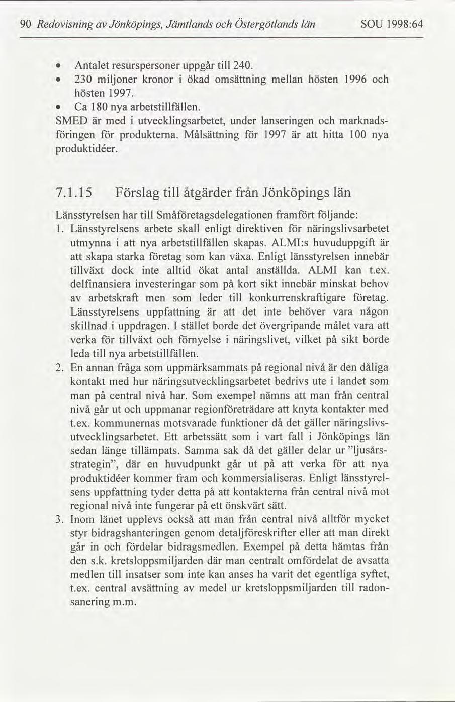 9 Redovsnng Jönköpngs, Jämtlands Östergötlands län SOU 1998:64 Antalet resurspersoner uppgår tll 24. 23 mljoner kronor ökad omsättnng mellan hösten 1996 hösten 1997. ngen produkterna.