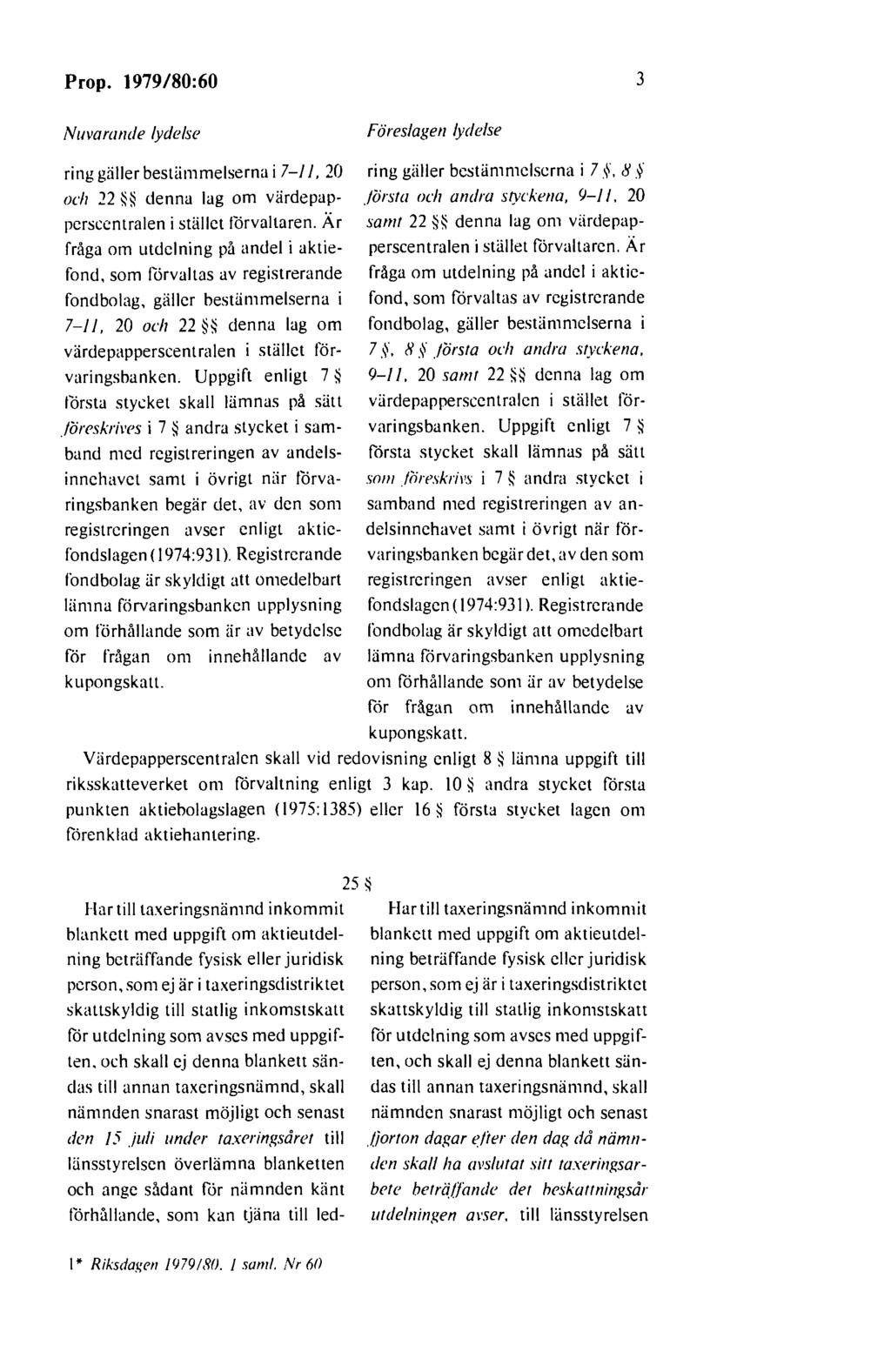 Prop. 1979/80:60 3 Nuvarande lydelse Föreslagen lydelse ring gäller besliimmelserna i 7-/ /, 20 ring gäller bestämmelserna i 7.
