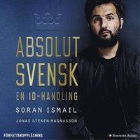 Absolut svensk : en ID-handling PDF LÄSA ladda ner LADDA NER LÄSA Beskrivning Författare: Soran Ismail. Vad är man beredd att gå i döden för?