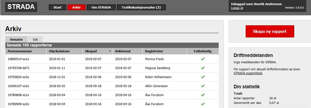 3.2 Arkiv 3.2 Under Arkiv finns två flikar som heter SENASTE och SÖK. Under fliken SENASTE visas en översikt av de senaste 100 rapporterna som har arkiverats.