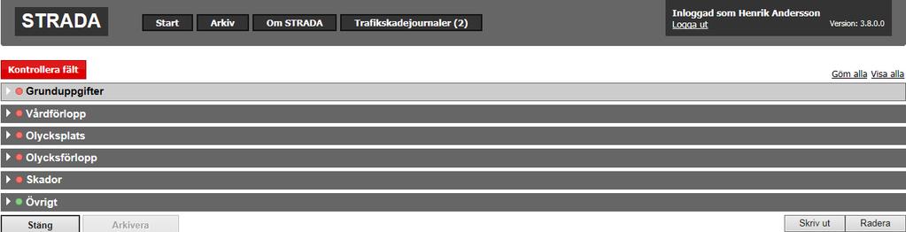 4. Skapa ny rapport 4.1 Rapportens olika delar 4.6 4.3 4.7 4.8 4.9 4.10 En rapport består av sex olika delar Grunduppgifter, Vårdförlopp, Olycksplats, Olycksförlopp, Skador och Övrigt.