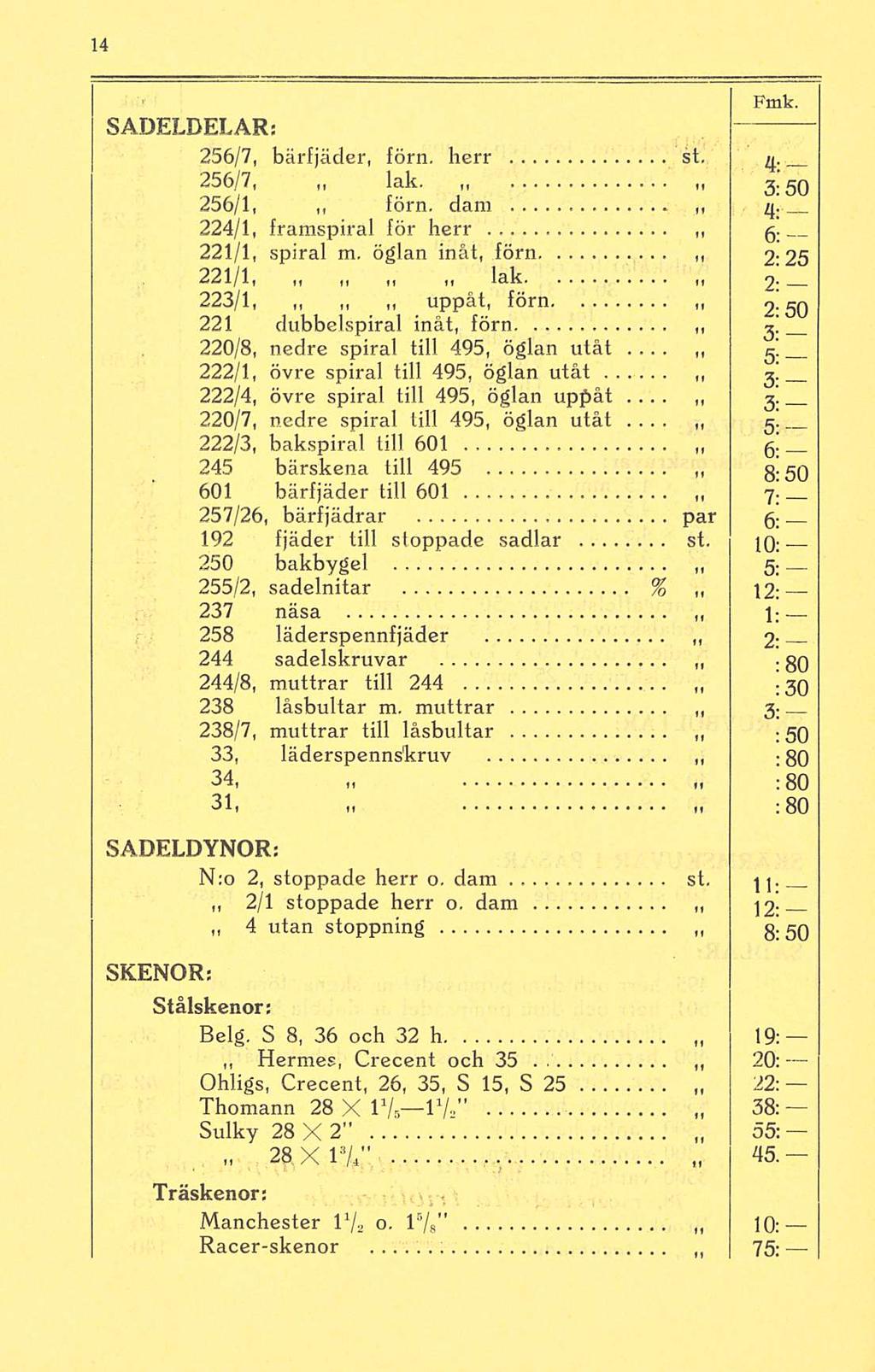 75; - SADELDELAR: 256/7, bärfjäder, förn, herr st. 4. 256/7, lak. 5; gq 256/1, förn, dam 4. 224/1, framspiral för herr g. 221/1, spiral m.