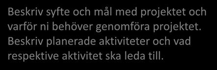 Allmänna uppgifter Beskriv syfte och mål med projektet och varför ni behöver genomföra projektet.