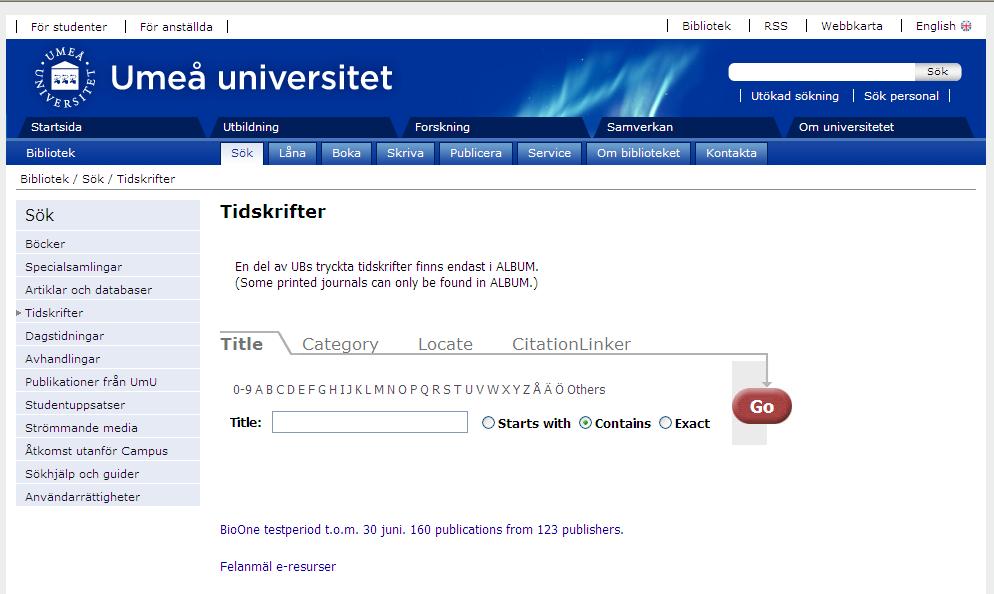 12 Tidskrifter på UB Tidskrifter vid Umeå UB: http://www.ub.umu.se/sok/tidskrifter Du hamnar i en lista i Samsök.