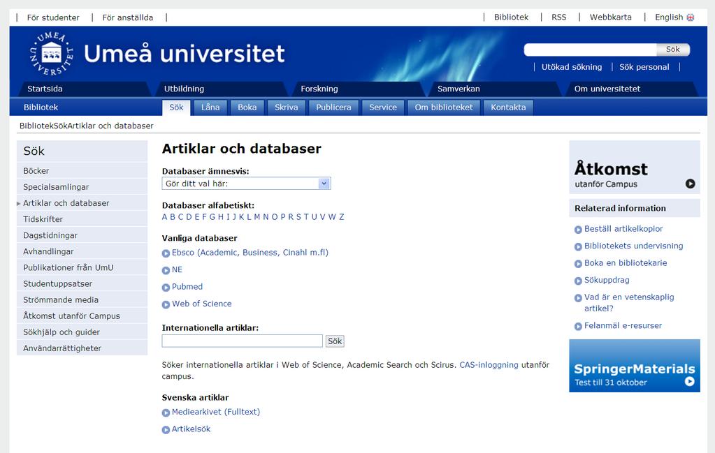 7 Artiklar och databaser På denna sida kan du direkt snabbsöka i den översta sökrutan. Då söker du i tre på förhand valda databaser.