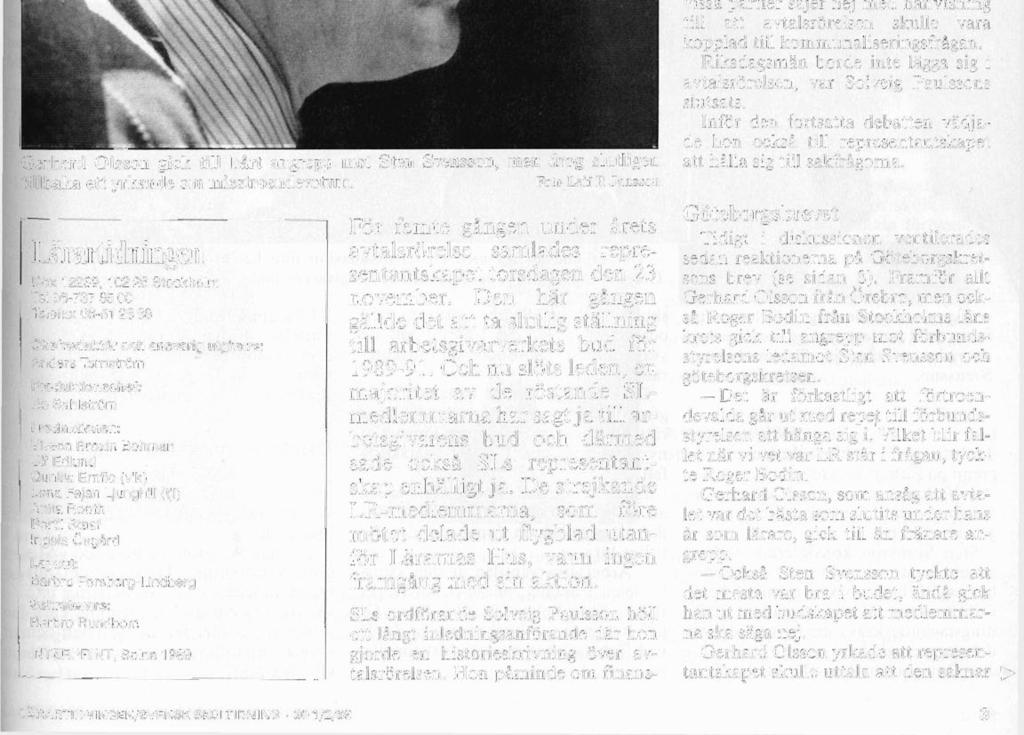 Ulf Edlund Gunilla Ernflo (vik) Lena Fejan Ljunghill (tji) Anita Rooth Bertil Staaf Ingela Ösgård Layout: Barbro Forsberg-Lindberg Sekreterare: Barbro Rundbom INTERPRINT, Solna 1989 För femte gången