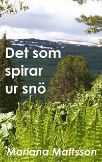 Det som spirar ur snö: En hortikulturell berättelse om radikala livsval PDF LÄSA ladda ner LADDA NER LÄSA Beskrivning Författare: Mariana Mattsson. En student med växtplatsångest.