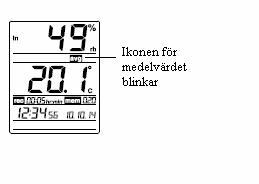 c. Medelvärdet för de senaste 100 mätningarna Tryck på Mode-knappen tre gånger i det normala visningsläget. Medelvärdena för temperatur och luftfuktighet som har sparats i systemet visas.