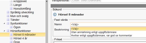 Hörsel 8 månader Hörsel 4 år Om man vill dokumentera utanför screening gällande språk, hörsel och syn