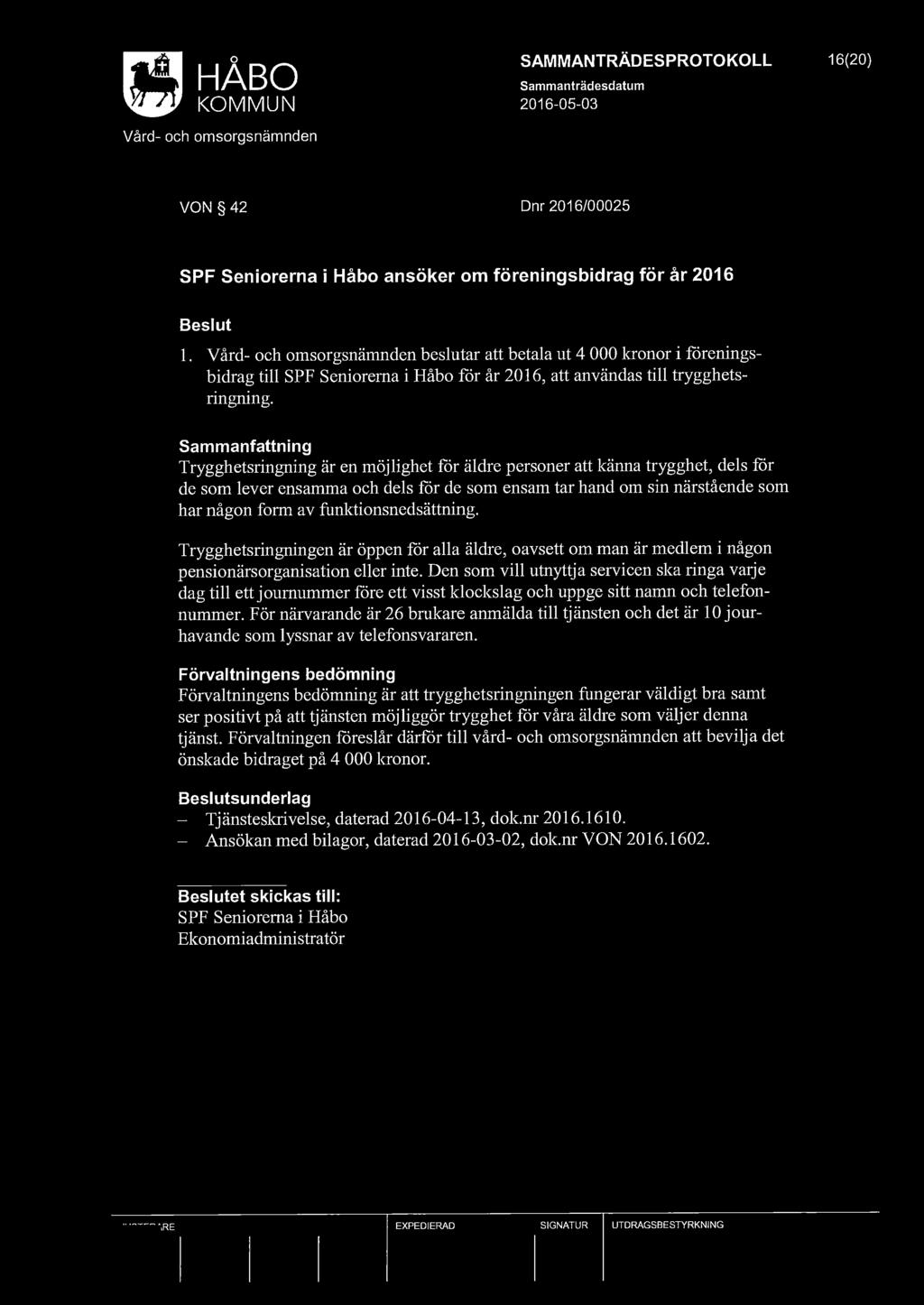 KOMMUN 2016-05-03 SAMMANTRÄDESPROTOKOLL 16(20) VON 42 Dnr 2016/00025 SPF Seniorerna i Håbo ansöker om föreningsbidrag för år 2016 l.