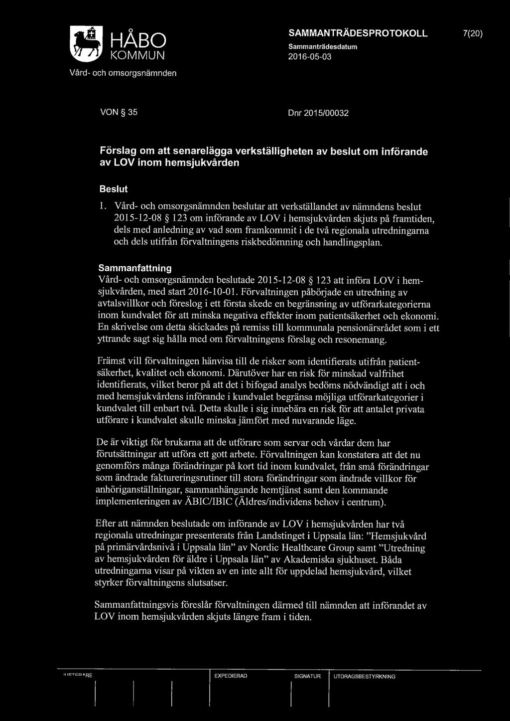 SAMMANTRÄDESPROTOKOLL 7(20) VON 35 Dnr 2015/00032 Förslag om att senarelägga verkställigheten av beslut om införande av LOV inom hemsjukvården l.