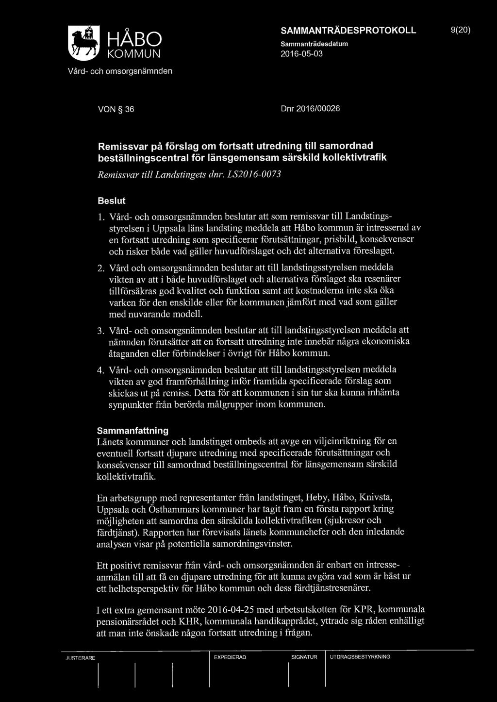 SAMMANTRÄDESPROTOKOLL 9(20) VON 36 Dnr 2016/00026 Remissvar på förslag om fortsatt utredning till samordnad beställningscentral för länsgemensam särskild kollektivtrafik Remissvar till Landstingets