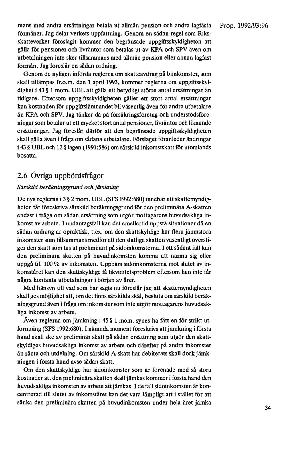 mans med andra ersättningar betala ut allmän pension och andra lagfästa förmåner. Jag delar verkets uppfattning.