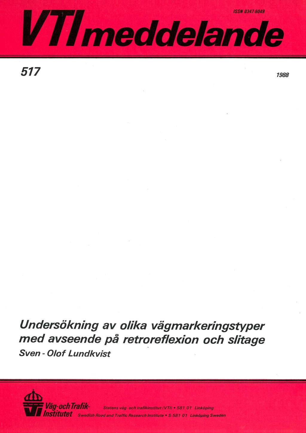 ISSN 0347-6049 i V//meddelande i 517 1988 Undersökning av olika vägmarkeringstyper med avseende på retroreflexion och slitage Sven - Olof Lundkvist v,