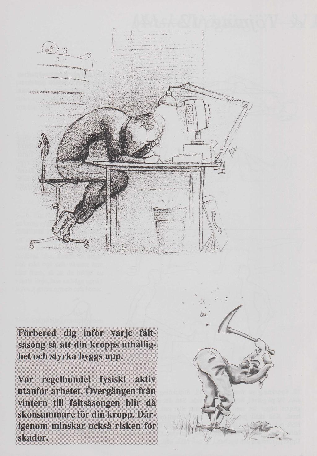 v r ""'. JVM/t'l<"- ^»jwaw»!»»*» -»*y» Förbered dig inför varje fältsäsong så att din kropps uthållighet och styrka byggs upp.