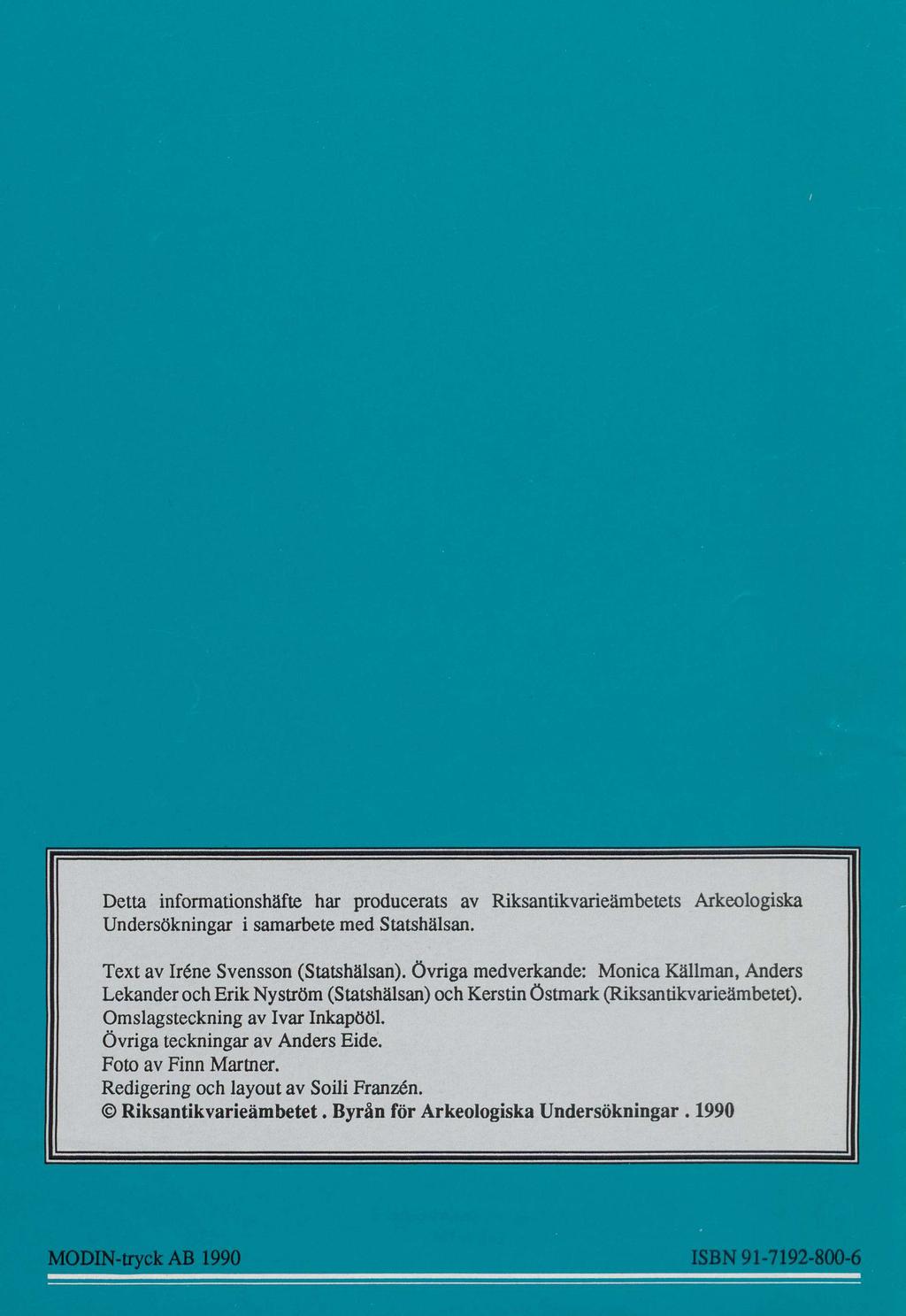 Detta informationshäfte har producerats av Riksantikvarieämbetets Arkeologiska Undersökningar i samarbete med Statshälsan. Text av Iréne Svensson (Statshälsan).