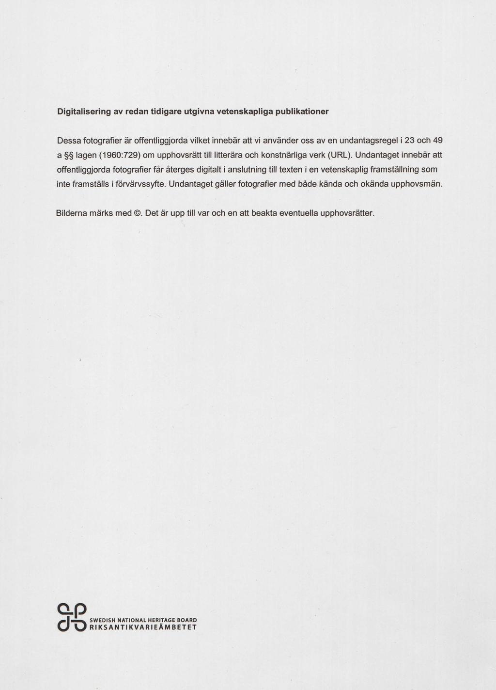 Digitalisering av redan tidigare utgivna vetenskapliga publikationer Dessa fotografier är offentliggjorda vilket innebär att vi använder oss av en undantagsregel i 23 och 49 a lagen (1960:729) om