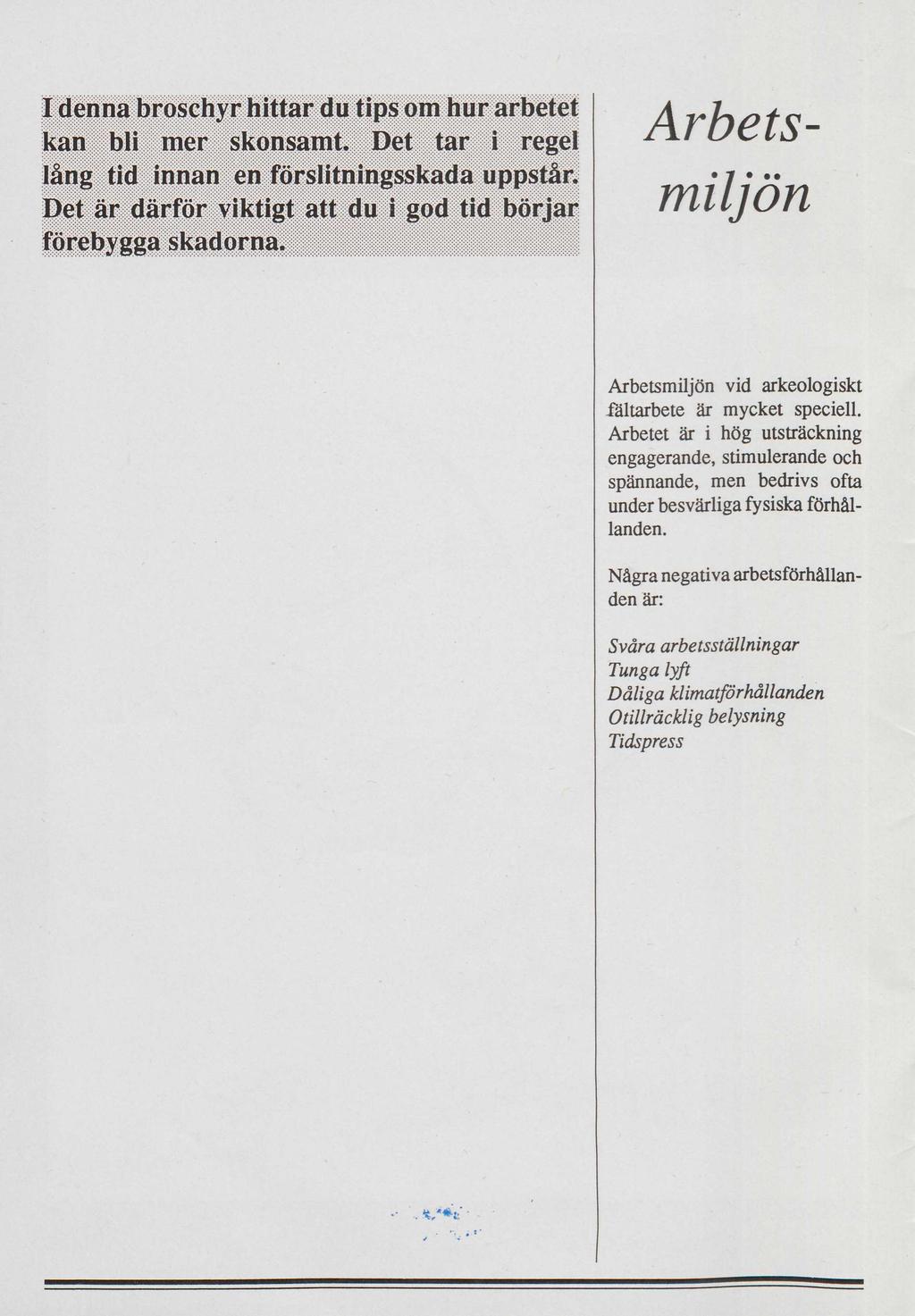 Iden na broschyr hit tar du tips om hui arbetet kan bli mer skoiisamt. Det tar i regel lång tid innan en 1 örslitningsskada uppstår. är därför ar förebygga skadorna.