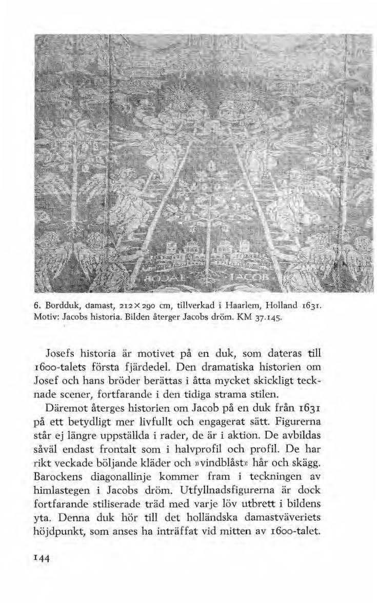 6. Bordduk, damast, 212 x 290 cm, tillverkad i Haarlem, Holland r63t. Motiv: Jacobs historia. Bilden återger Jacobs dröm. KM 37.