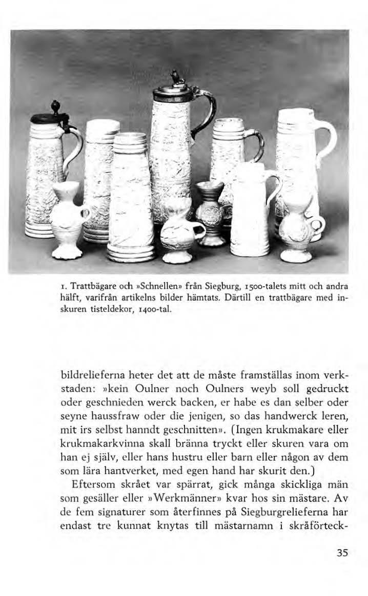1. Trattbägare och Schnellen» från Siegburg, tsoo-talets mitt och andra hälft, varifrån artikelns bilder hämtats. Därtill en trattbägare med inskuren tisteldekor, 1400-tal.
