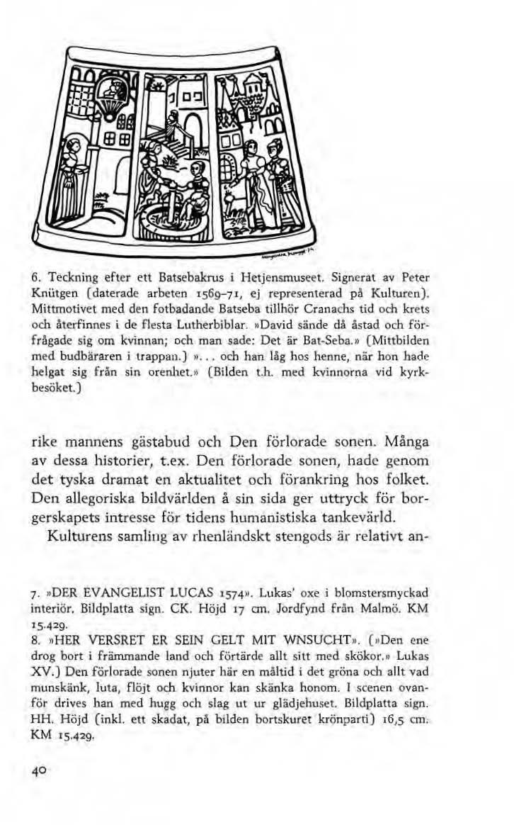 6. Teckning efter ett Batsebakrus i Hetjensmuseet. Signerat av Peter Kni.itgen (daterade arbeten 1569-71, ej representerad på Kulturen).