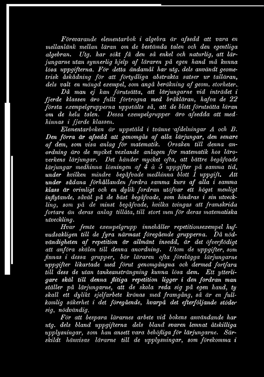 Förevarande elementarbok i algebra år afsedd att vara en mellanlänk mellan läran om de bestämda talen och den egentliga algebran. TJtg.
