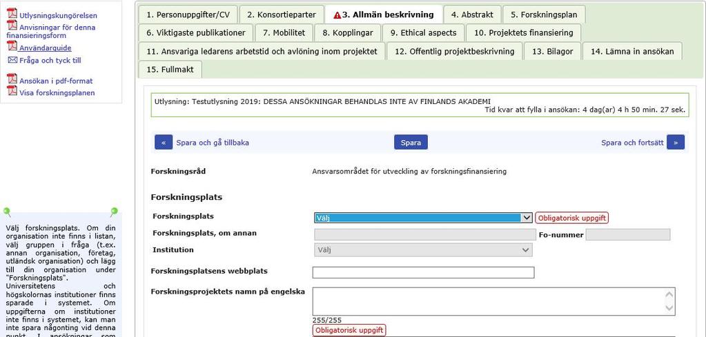 Den elektroniska blanketten består av olika flikar. De obligatoriska textfälten på flikarna måste ifyllas innan ansökan kan inlämnas.