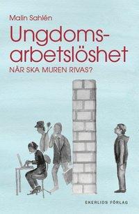 Ungdomsarbetslöshet : när ska muren rivas? PDF LÄSA ladda ner LADDA NER LÄSA Beskrivning Författare: Malin Sahlén.