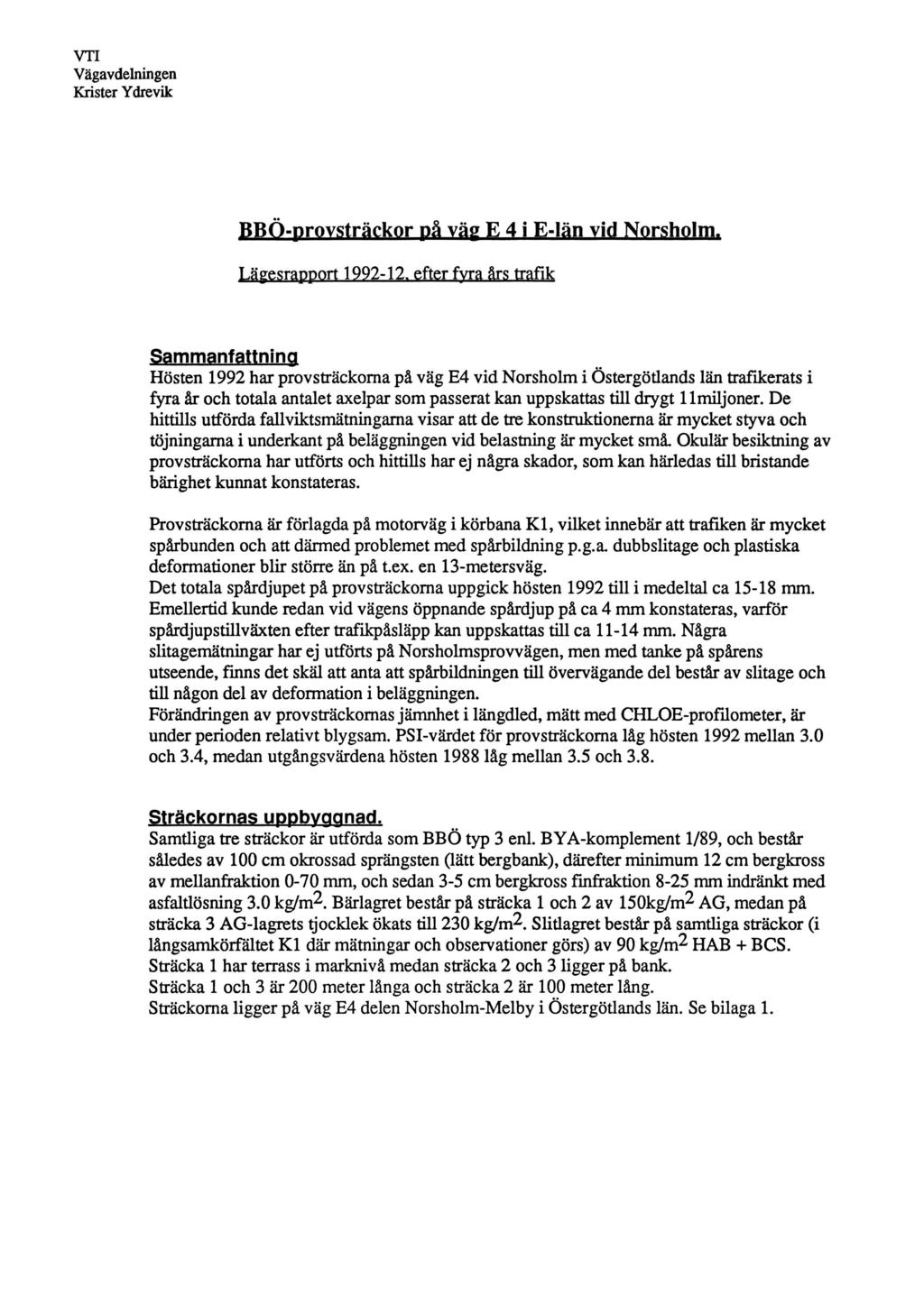 VT Vägavdehüngen Krister Ydrevik Lägesrapport 1222-12, efter fua års Eañk sammanfattning Hösten 1992 har provsträckoma på väg E4 vid Norsholm i Östergötlands län trañkeratsi fyra år och totala