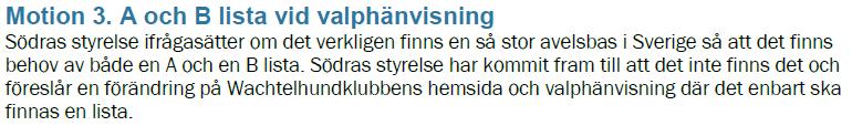 SWK HS svar på motion 3 från SWK avd Södra. Införande av A- och B-lista var ett led i att hjälpa medlemmarna att se att kullarna där uppfyller av SWK rekommenderade avelskrav.