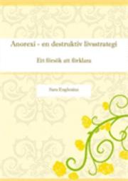 Anorexi : en destruktiv livsstrategi - ett försök att förklara PDF LÄSA ladda ner LADDA NER LÄSA Beskrivning Författare: Sara Englenius.