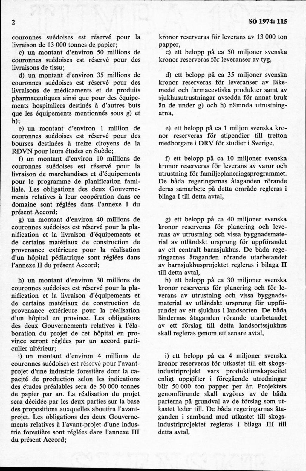 couronnes suédoises est réservé pour la livraison de 13 000 tonnes de papier; c) un montant d environ 50 millions de couronnes suédoises est réservé pour des livraisons de tissu; d) un montant d