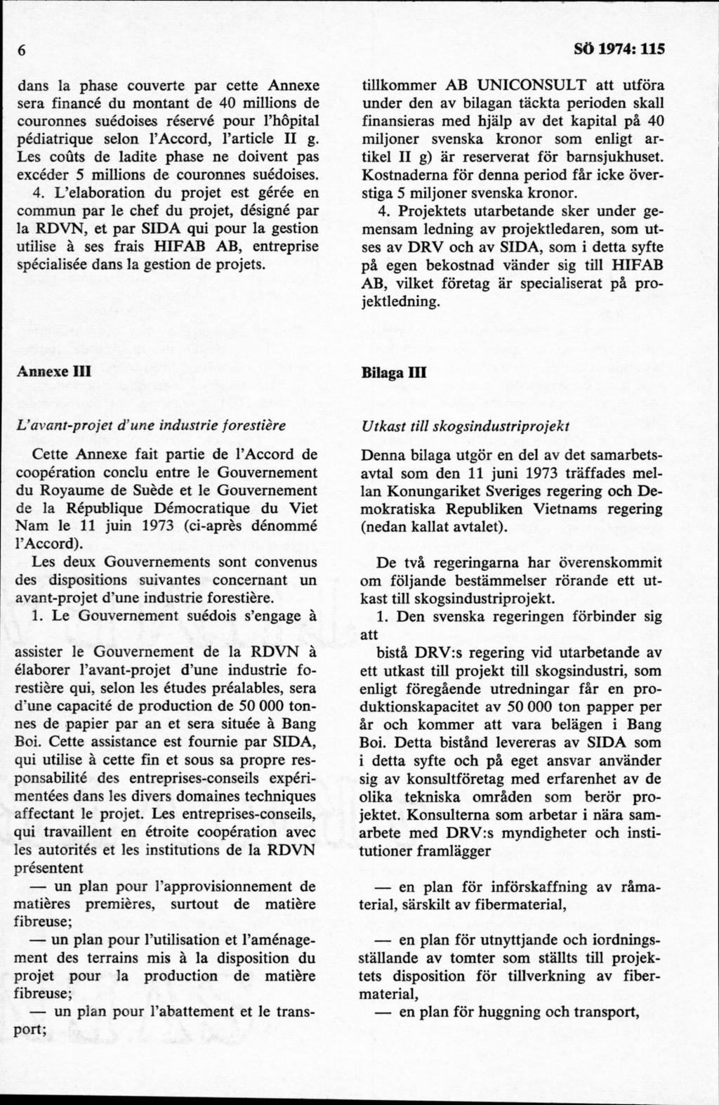 dans la phase couverte par cette Annexe sera financé du montant de 40 millions de couronnes suédoises réservé pour 1 hopital pédiatrique selon 1 Accord, 1 article II g.