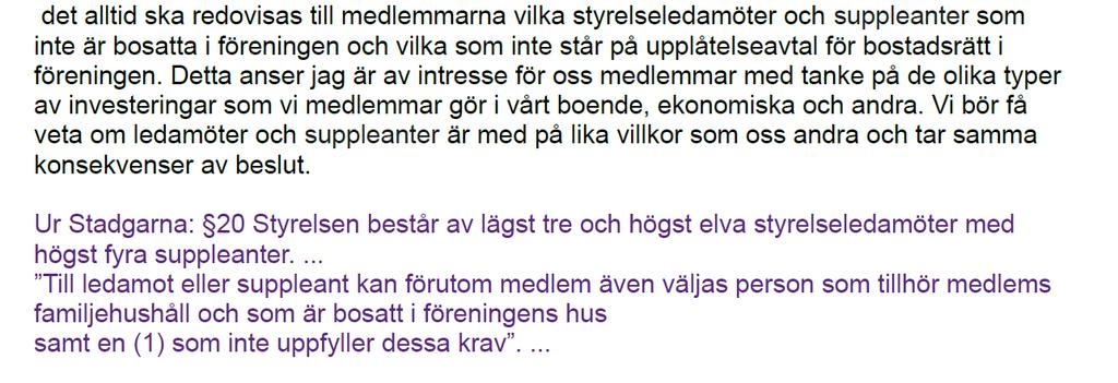 6. Angående styrelsens sammansättning Motionen berör valberedningens arbete och är därför svår för styrelsen att besvara.
