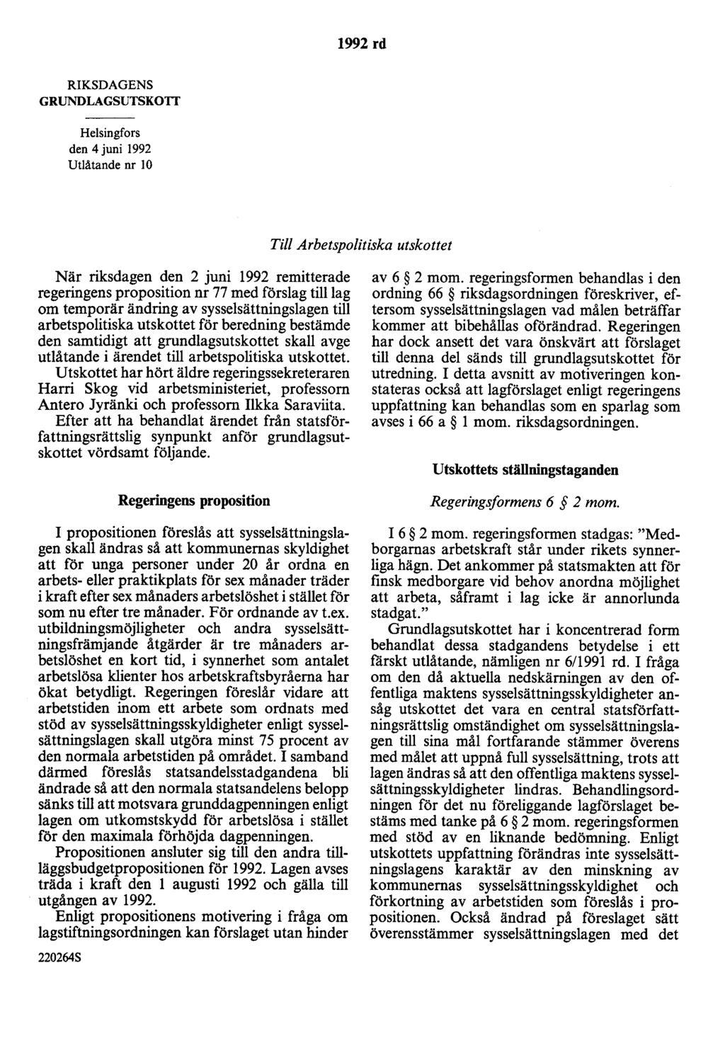 1992 rd RIKSDAGENS GRUNDLAGSUTSKOTT Helsingfors den 4 juni 1992 Utlåtande nr lo Till Arbetspolitiska utskottet När riksdagen den 2 juni 1992 remitterade regeringens proposition nr 77 med förslag