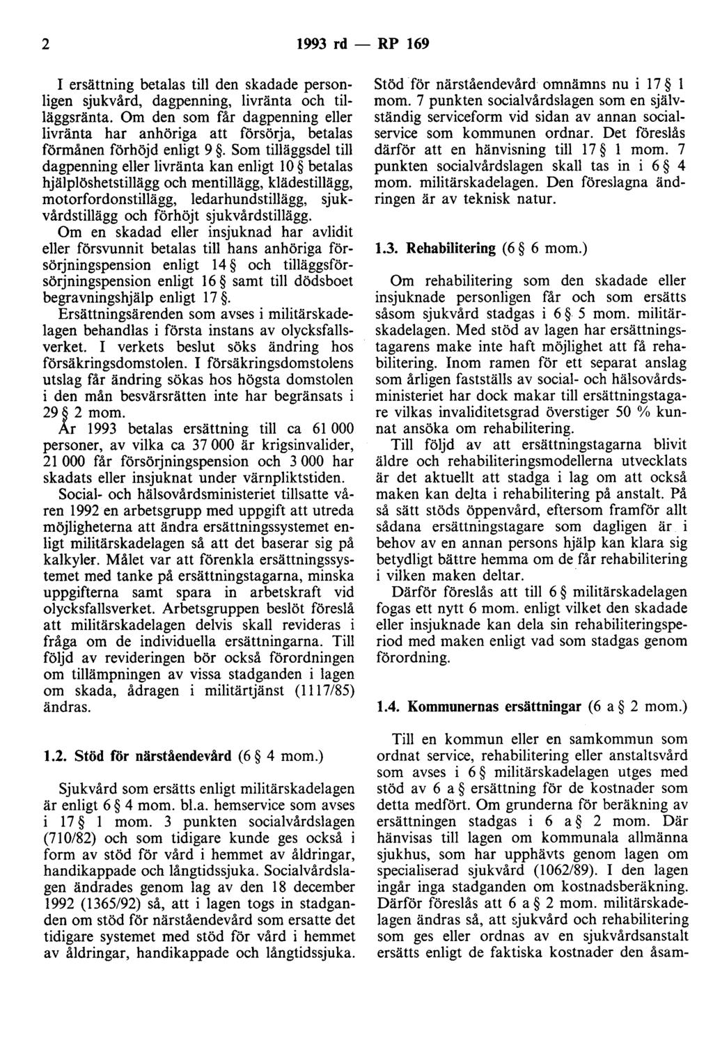 2 1993 rd - RP 169 I ersättning betalas till den skadade personligen sjukvård, dagpenning, livränta och tilläggsränta.