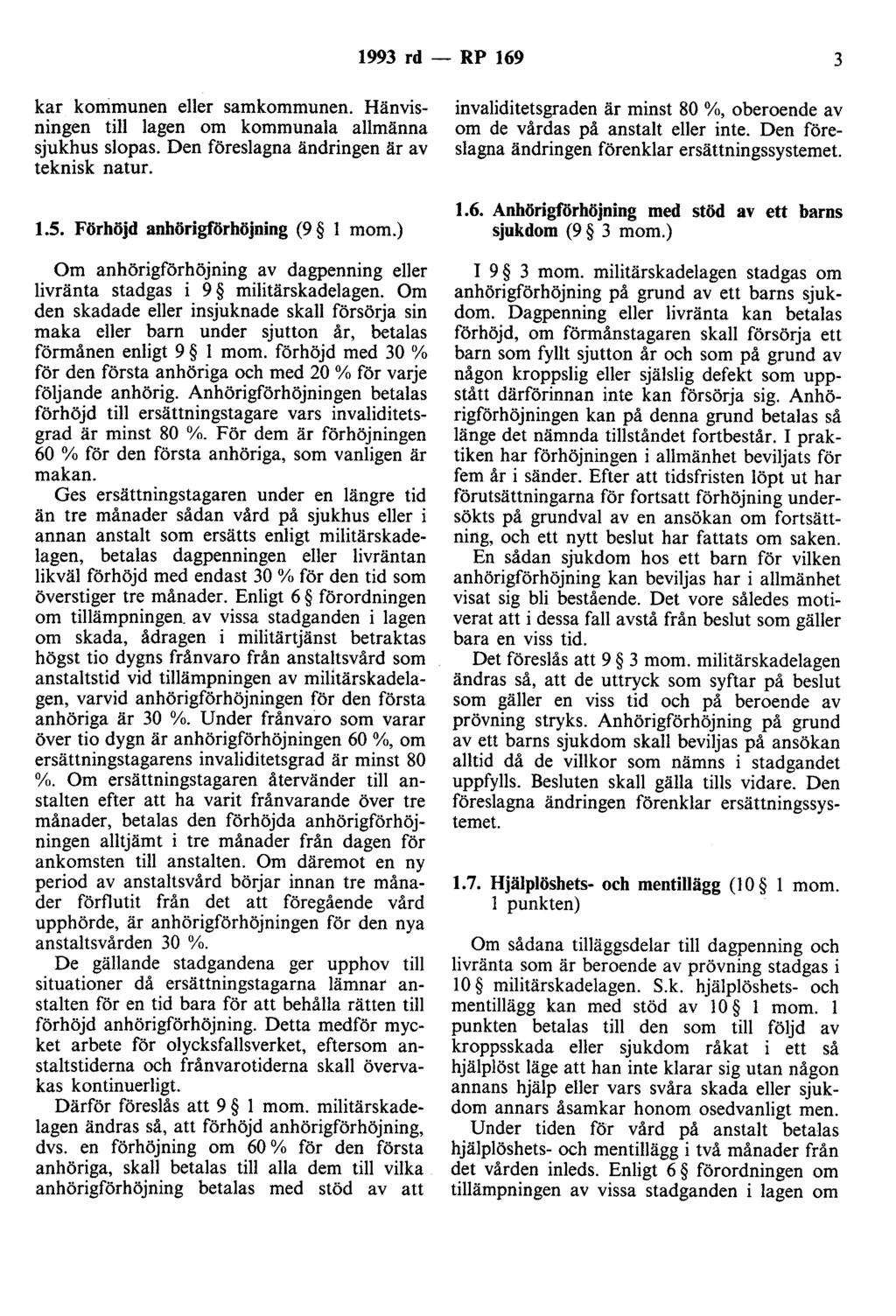 1993 rd - RP 169 3 kar kommunen eller samkommunen. Hänvisningen till lagen om kommunala allmänna sjukhus slopas. Den föreslagna ändringen är av teknisk natur. 1.5. Förhöjd anhörigförhöjning (9 l mom.