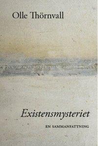 Existensmysteriet : en sammanfattning PDF LÄSA ladda ner LADDA NER LÄSA Beskrivning Författare: Olle Thörnvall. Som ung pluggade jag filosofi och skrev dikter.