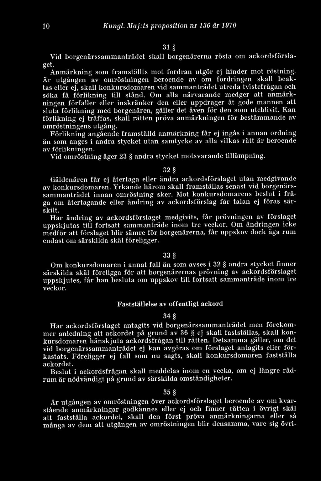 Om alla närvarande medger att anmärkningen förfaller eller inskränker den eller uppdrager åt gode mannen att sluta förlikning med borgenären, gäller det även för den som uteblivit.