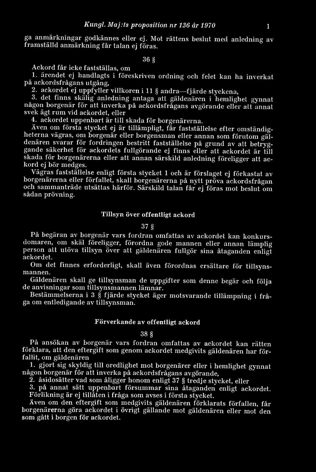 Kungl. Maj:ts proposition nr 136 år 1970 ga anmärkningar godkännes eller ej. Mot rättens beslut med anledning av framställd anmärkning får talan ej föras. 36 Ackord får icke fastställas, om 1.