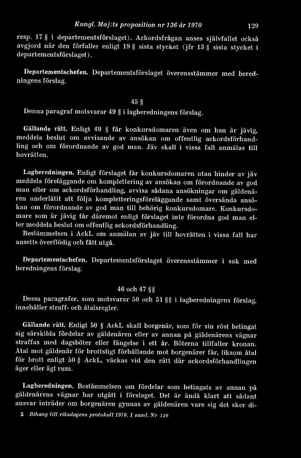 Departementsförslaget överensstämmer med beredningens förslag. 45 Denna paragraf motsvarar 49 i lagberedningens förslag. Gällande rätt.
