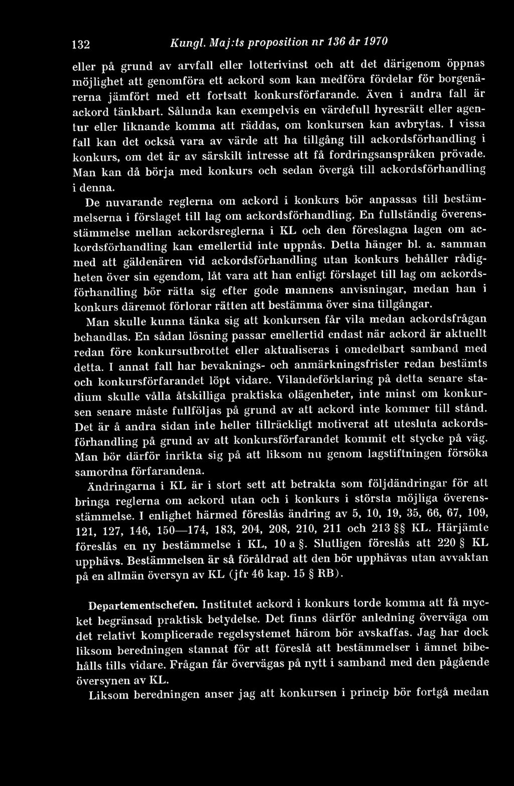 ett fortsatt konkursförfarande. Även i andra fall är ackord tänkbart. Sålunda kan exempelvis en värdefull hyresrätt eller agentur eller liknande komma att räddas, om konkursen kan avbrytas.