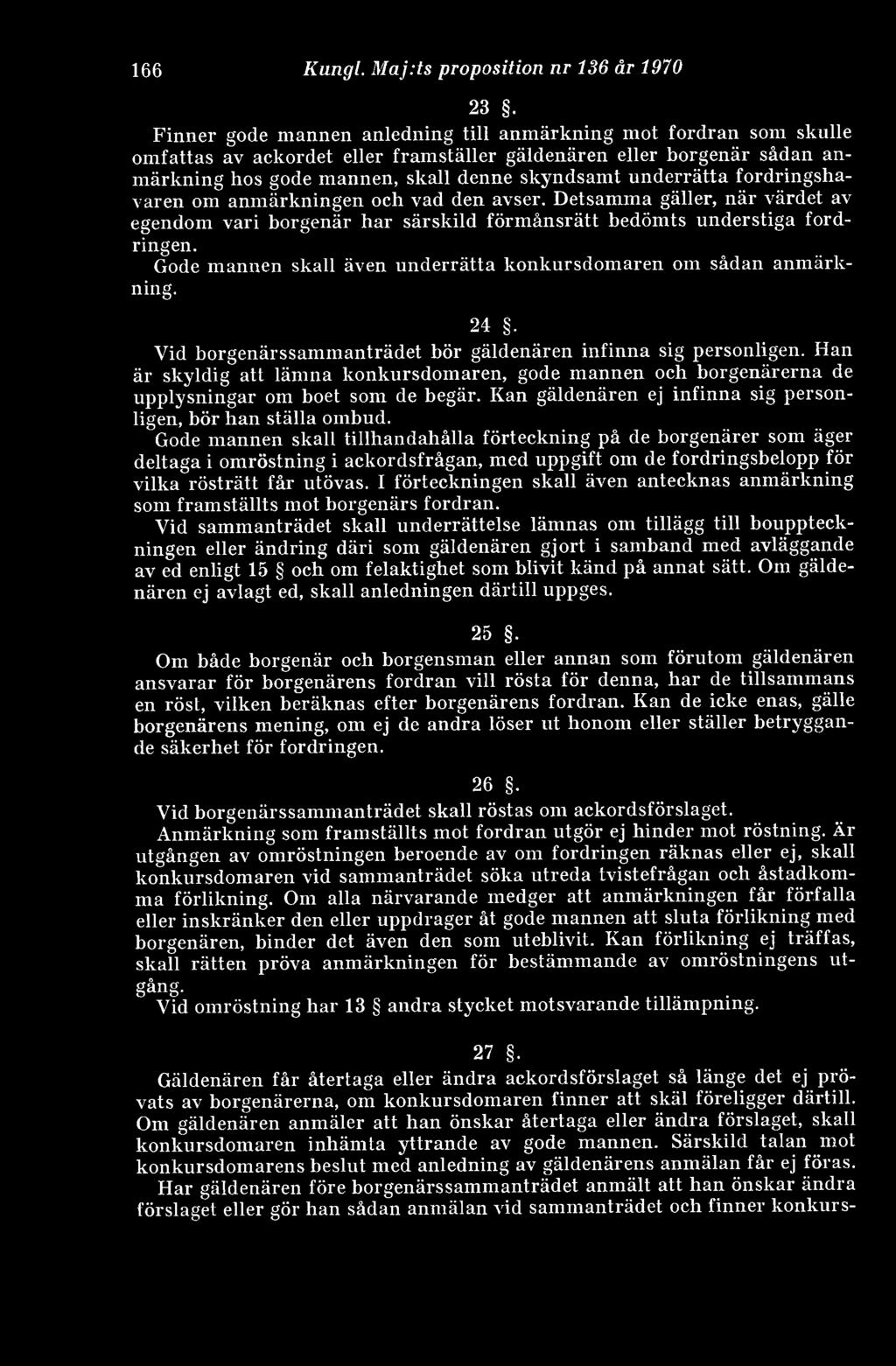 fordringshavaren om anmärkningen och vad den avser. Detsamma gäller, när värdet av egendom vari borgenär har särskild förmånsrätt bedömts understiga fordringen.