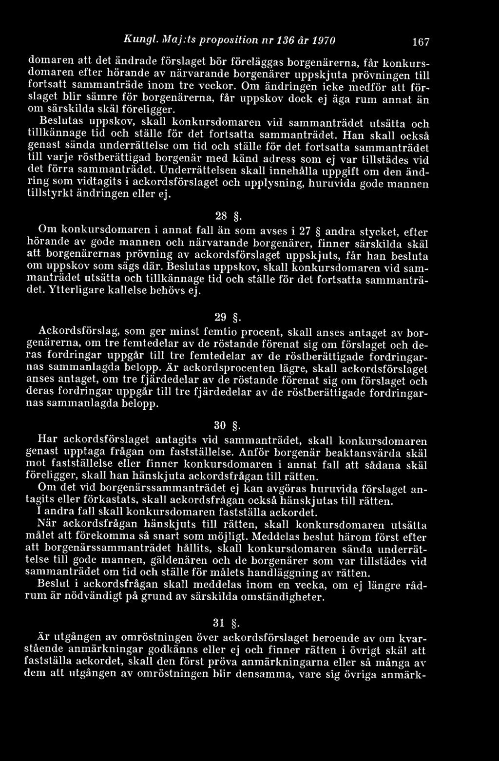 sammanträde inom tre veckor. Om ändringen icke medför att förslaget blir sämre för borgenärerna, får uppskov dock ej äga rum annat än om särskilda skäl föreligger.