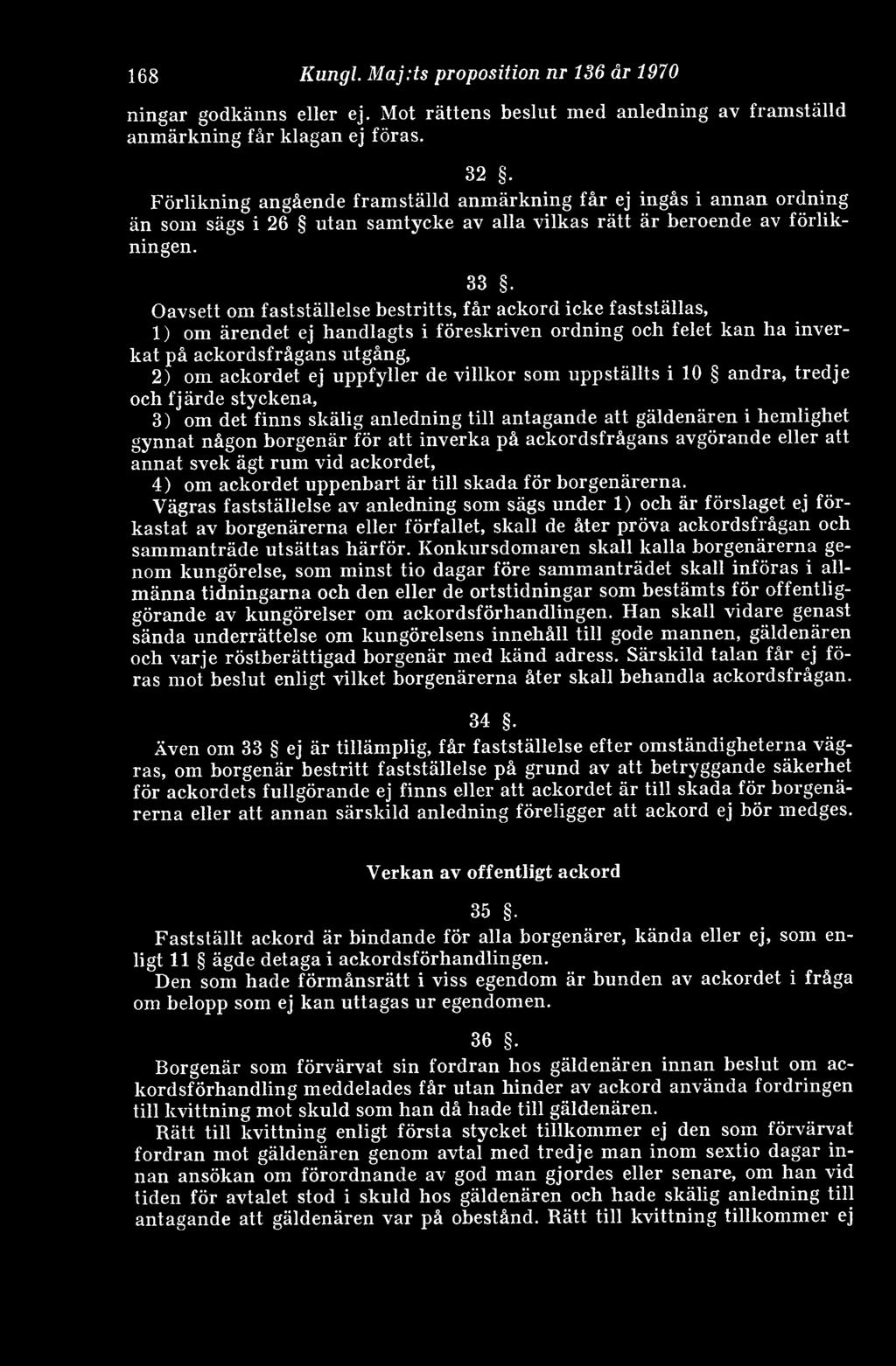 Oavsett om fastställelse bestritts, får ackord icke fastställas, 1) om ärendet ej handlagts i föreskriven ordning och felet kan ha inverkat på ackordsfrågans utgång, 2) om ackordet ej uppfyller de