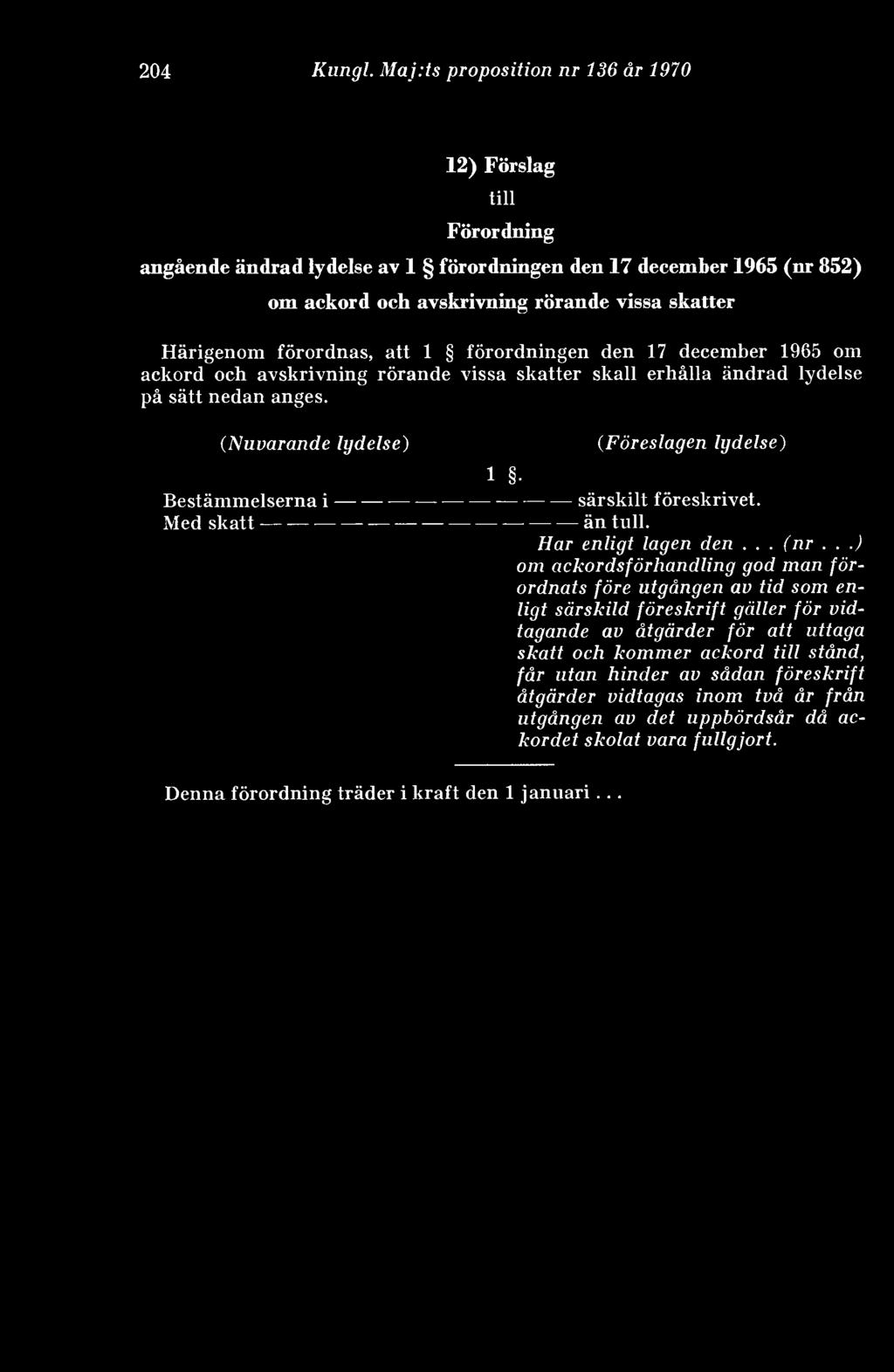 att 1 förordningen den 17 december 1965 om ackord och avskrivning rörande vissa skatter skall erhålla ändrad lydelse på sätt nedan anges.