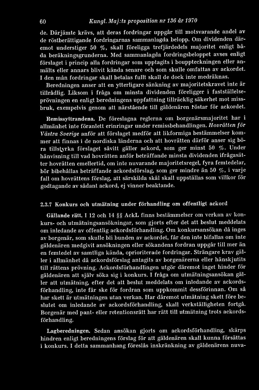 Med sammanlagda fordringsbeloppet avses enligt förslaget i princip alla fordringar som upptagits i bouppteckningen eller anmälts eller annars blivit kända senare och som skulle omfattas av ackordet.