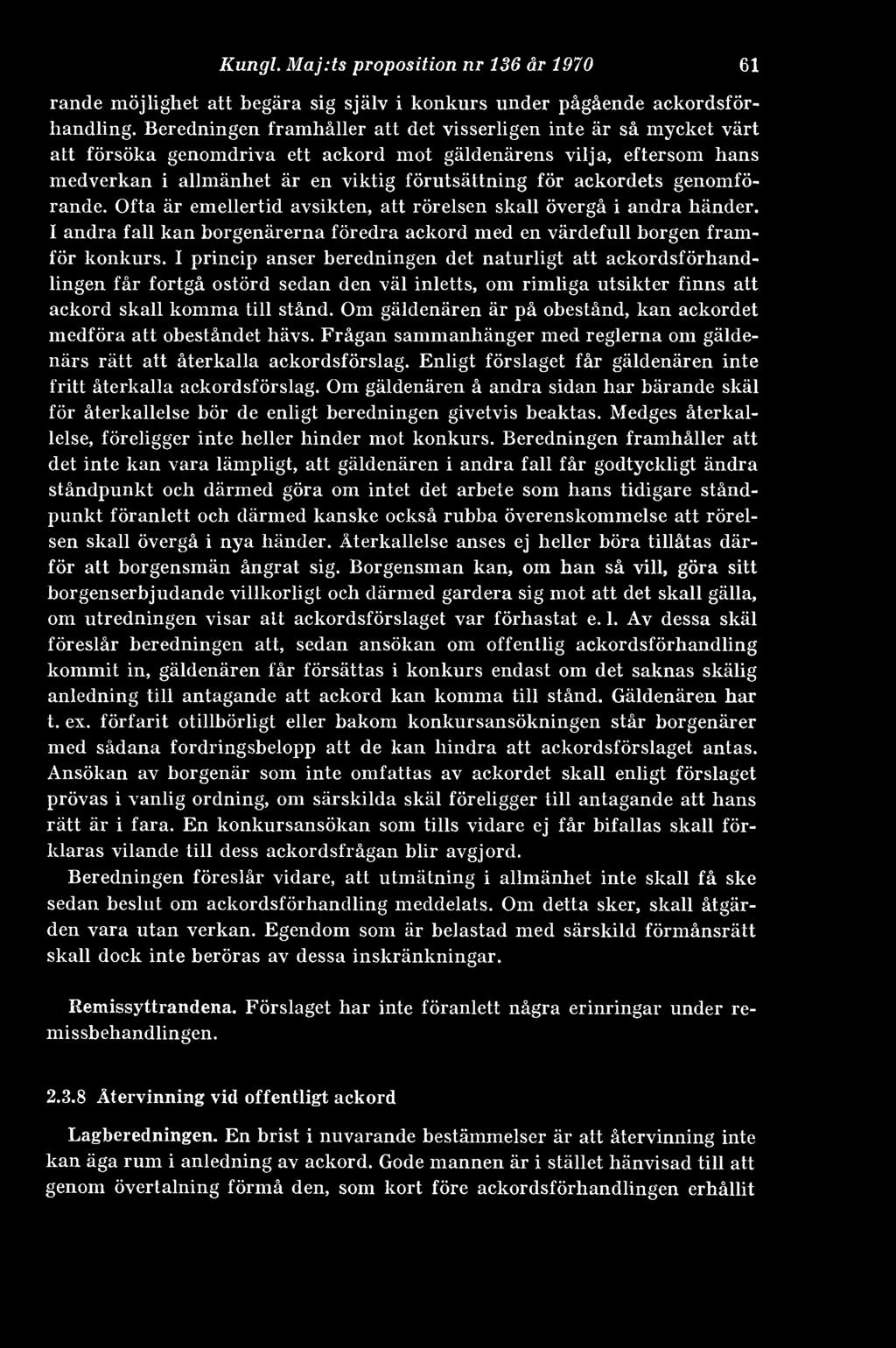 genomförande. Ofta är emellertid avsikten, att rörelsen skall övergå i andra händer. I andra fall kan borgenärerna föredra ackord med en värdefull borgen framför konkurs.