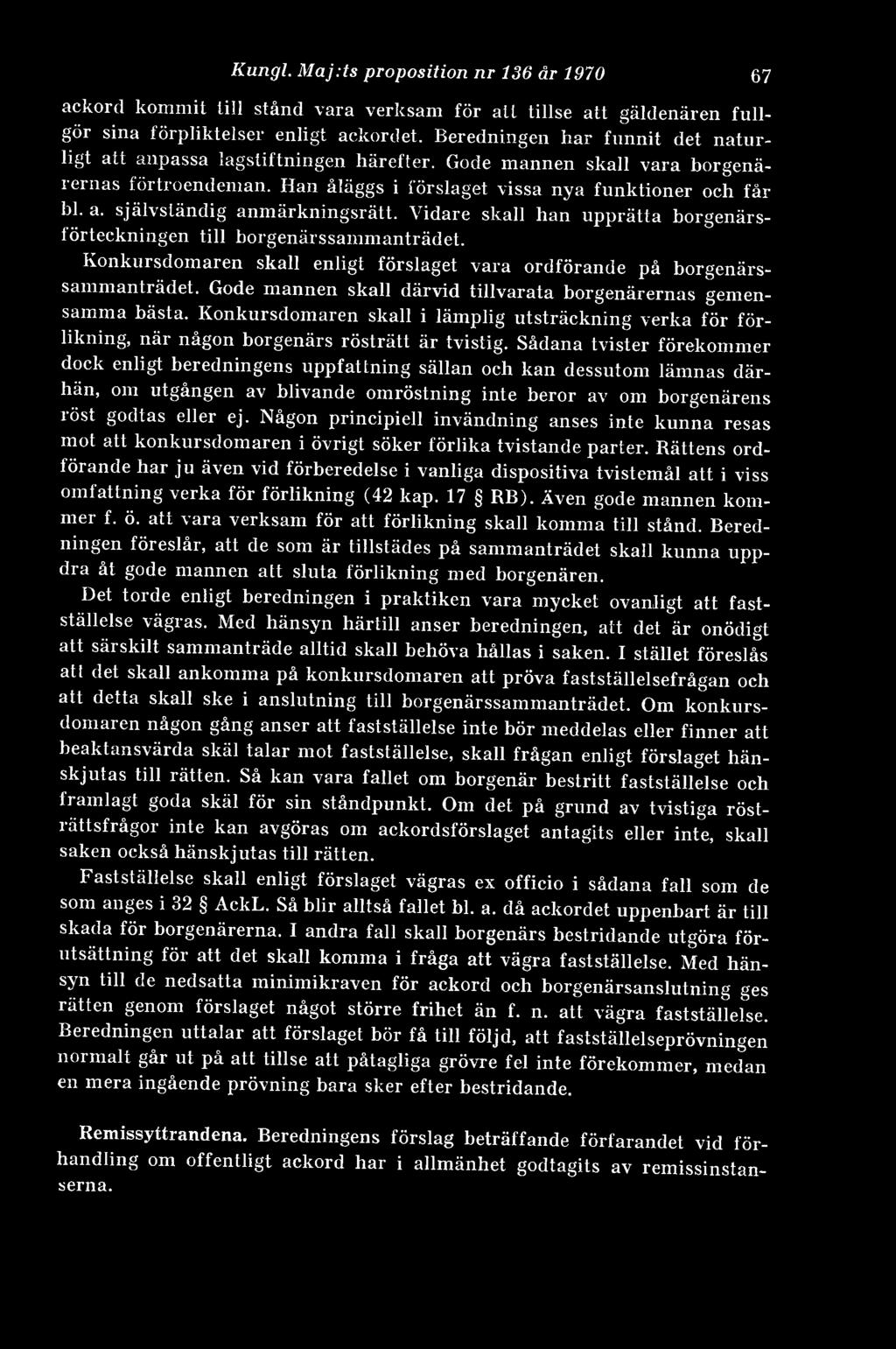 Vidare skall han upprätta borgenärsförteckningen till borgenärssammanträdet. Konkursdomaren skall enligt förslaget vara ordförande på borgenärssammanlrädet.